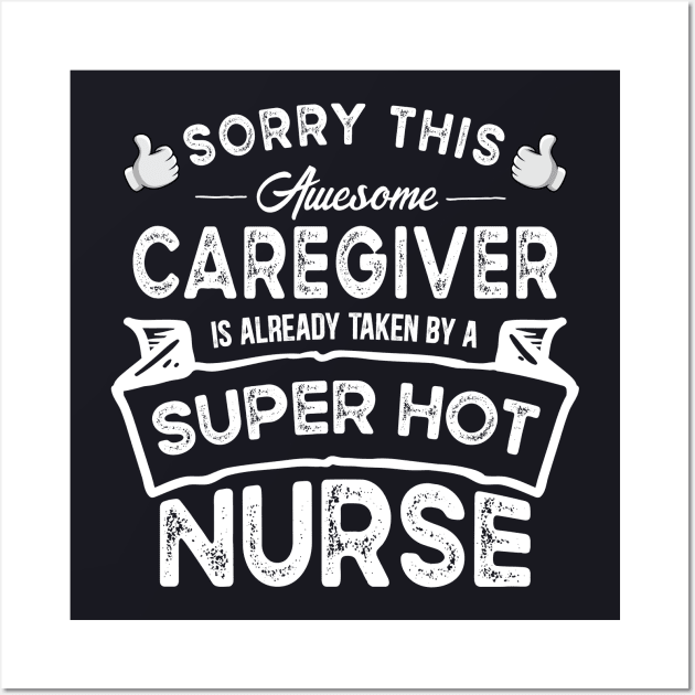 Sorry This Caregiver is Taken by a Nurse Funny Wall Art by TeePalma